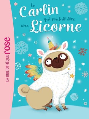 cover image of Le carlin qui voulait être... 01--Une licorne